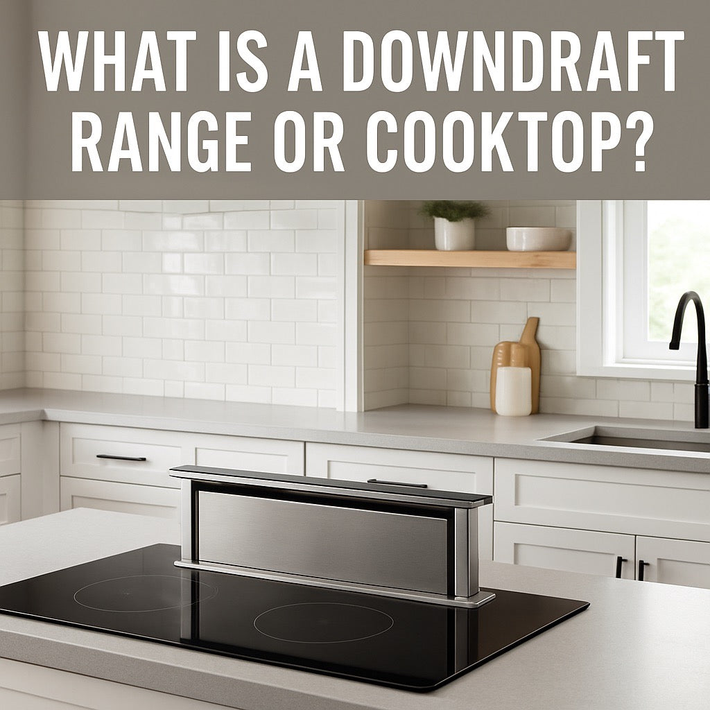 What Is a Downdraft Range or Cooktop? A Clear Guide for Modern Kitchens